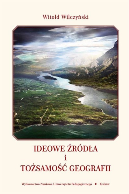 Witold Wilczyński - Ideowe źródła i tożsamość geografii