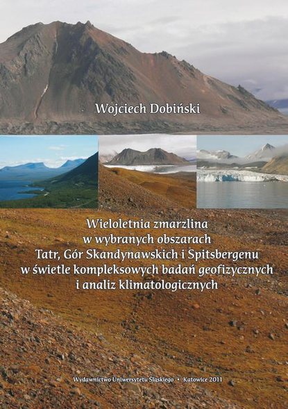 Wojciech Dobiński - Wieloletnia zmarzlina w wybranych obszarach Tatr, Gór Skandynawskich i Spitsbergenu w świetle kompleksowych badań geofizycznych i analiz klimatologicznych