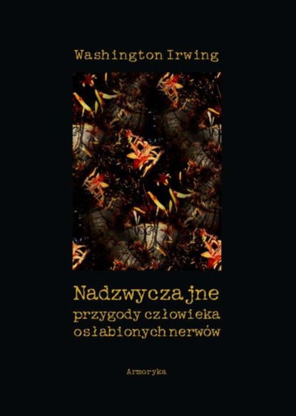 Washington Irwing - Nadzwyczajne przygody człowieka osłabionych nerwów