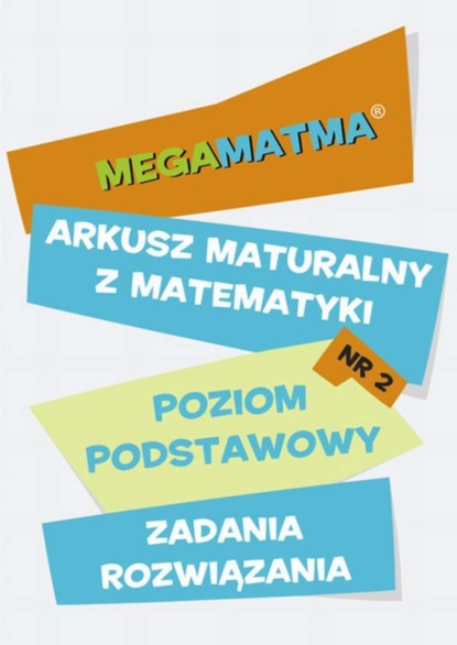 praca zbiorowa - Matematyka-Arkusz maturalny. MegaMatma nr 2. Poziom podstawowy. Zadania z rozwiązaniami.