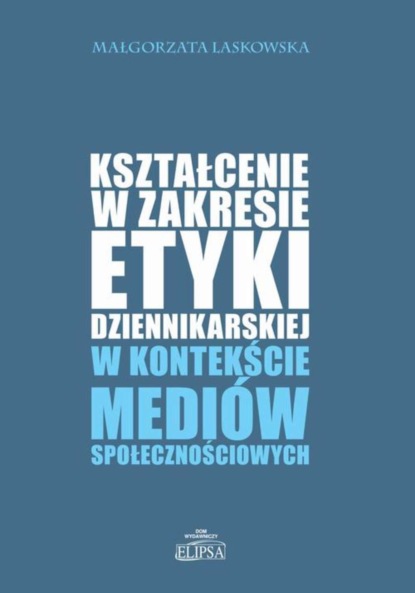 

Kształcenie w zakresie etyki dziennikarskiej w kontekście mediów społecznościowych