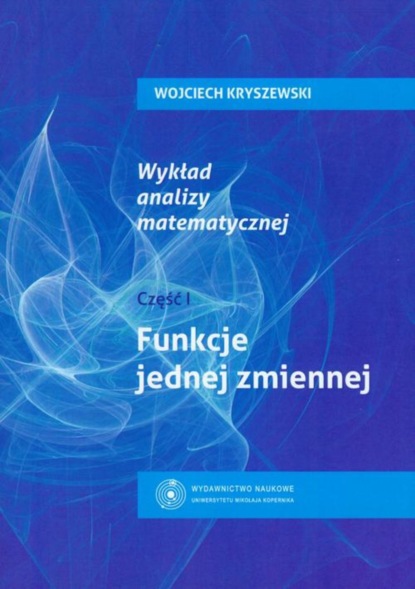 

Wykład analizy matematycznej cz. 1. Funkcje jednej zmiennej