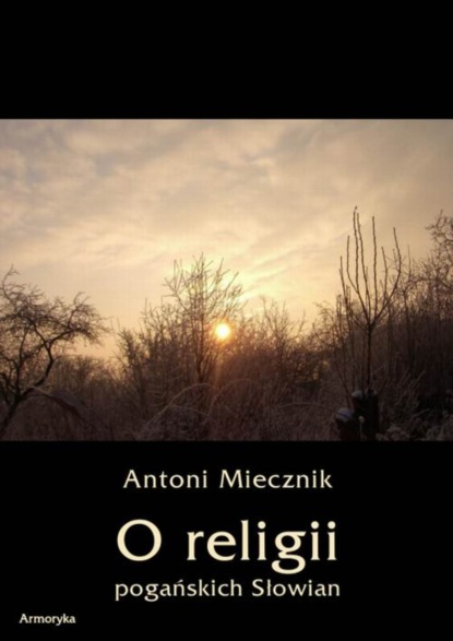 Antoni Miecznik - O religii pogańskich Słowian