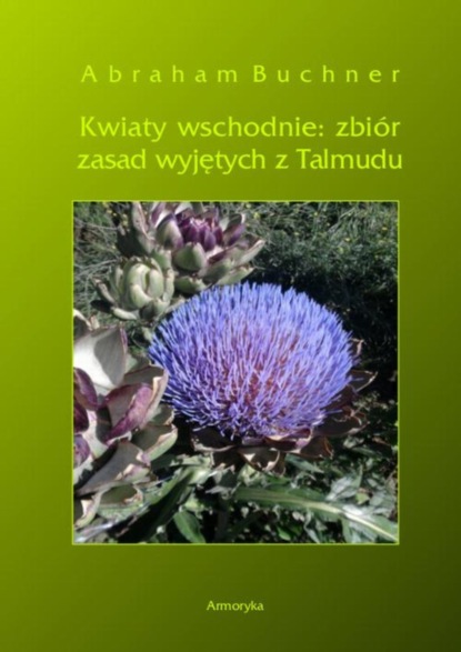 

Kwiaty wschodnie: zbiór zasad wyjętych z Talmudu