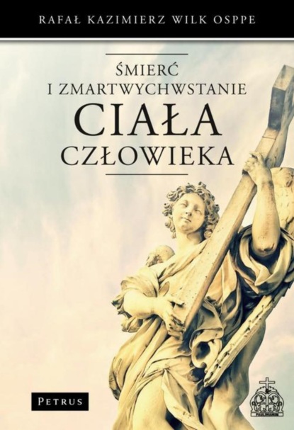 Rafał Kazimierz Wilk - Śmierć i zmartwychwstanie ciała człowieka