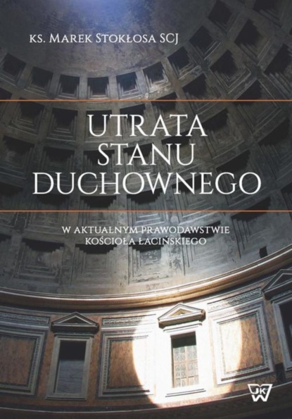 Marek Stokłosa - Utrata stanu duchownego w aktualnym prawodawstwie Kościoła łacińskiego