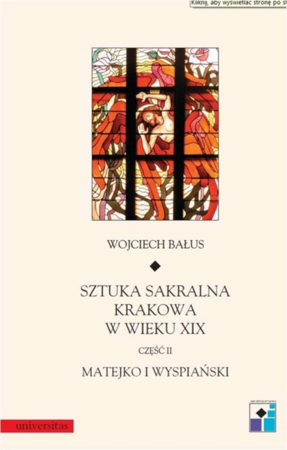 Wojciech Bałus - Sztuka sakralna Krakowa w wieku XIX Część II Matejko i Wyspiański