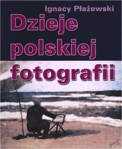 

Dzieje polskiej fotografii