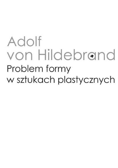 Adolf von Hildebrand - Problem formy w sztukach plastycznych