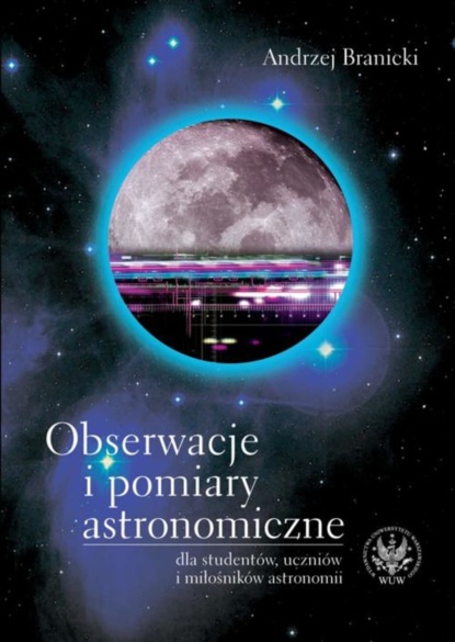 Andrzej Branicki - Obserwacje i pomiary astronomiczne dla studentów, uczniów i miłośników astronomii