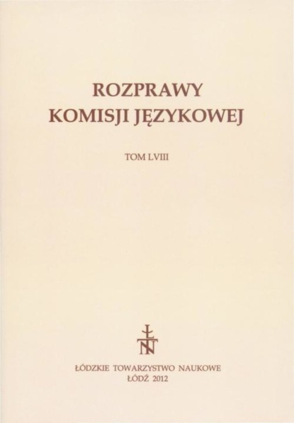 

Rozprawy Komisji Językowej ŁTN t. LVIII