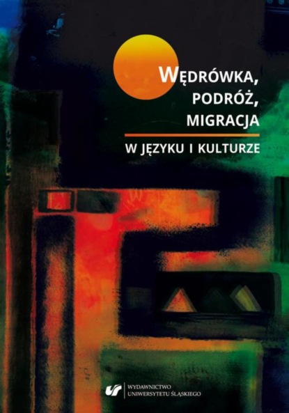 Группа авторов - Wędrówka, podróż, migracja w języku i kulturze