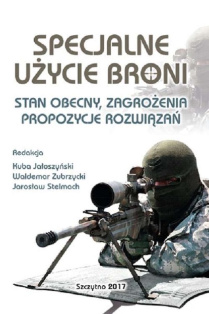 Группа авторов - Specjalne użycie broni. Stan obecny, zagrożenia, propozycje rozwiązań