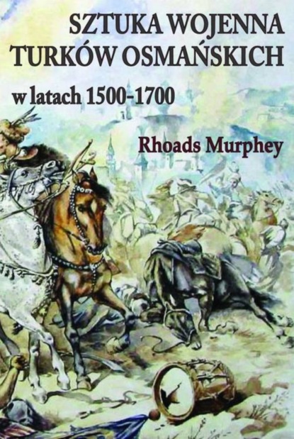 

Sztuka wojenna Turków osmańskich w latach 1500-1700