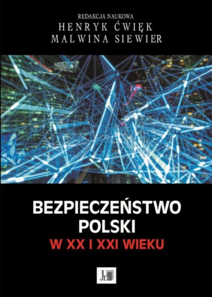 Группа авторов - Bezpieczeństwo Polski w XX i XXI wieku