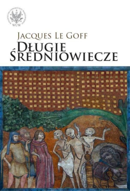 Jacques Le Goff - Długie średniowiecze