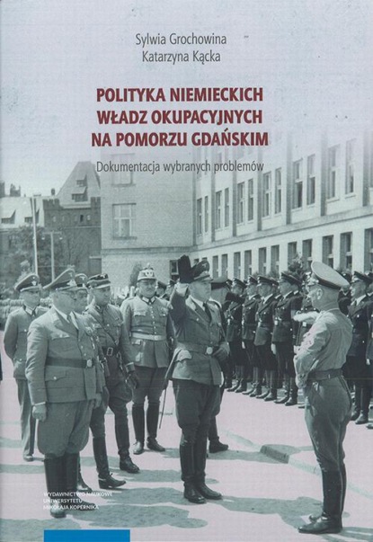 

Polityka niemieckich władz okupacyjnych na Pomorzu Gdańskim. Dokumentacja wybranych problemów