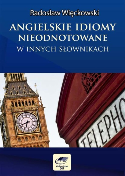 

Angielskie idiomy nieodnotowane w innych słownikach
