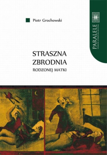 

Straszna zbrodnia rodzonej matki. Polskie pieśni nowiniarskie na przełomie XIX i XX wieku