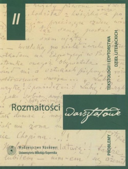 

Rozmaitości warsztatowe 2. Problemy tekstologii i edytorstwa dzieł literackich