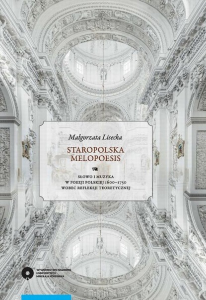 

Staropolska melopoesis. Słowo i muzyka w poezji polskiej 1600-1750 wobec refleksji teoretycznej