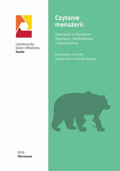 Группа авторов - Czytanie menażerii: zwierzęta w literaturze dziecięcej, młodzieżowej i fantastycznej