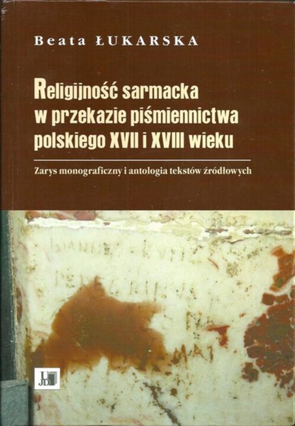 

Religijność sarmacka w przekazie pismiennictwa polskiego XVII i XVIII wieku