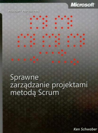 Ken Schwaber - Sprawne zarządzanie projektami metodą Scrum