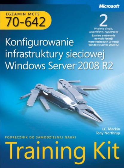 Mackin J.c. - Egzamin MCTS 70-642 Konfigurowanie infrastruktury sieciowej Windows Server 2008 R2 Training Kit