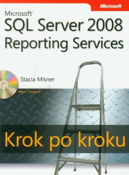 Misner Stacia - Microsoft SQL Server 2008 Reporting Services Krok po kroku