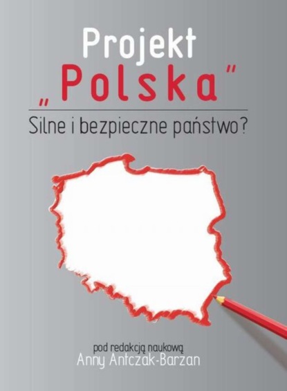 Группа авторов - Projekt "Polska" Silne i bezpieczne państwo?