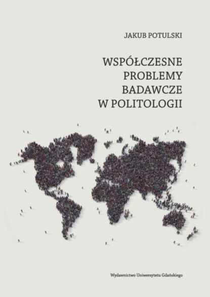 Jakub Potulski - Współczesne problemy badawcze w politologii