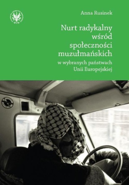 Anna Rusinek - Nurt radykalny wśród społeczności muzułmańskich w wybranych państwach Unii Europejskiej