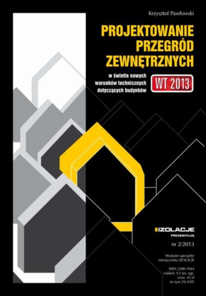 

Projektowanie przegród zewnętrznych w świetle nowych warunków technicznych dotyczących budynków. Wydanie Specjalne miesięcznika IZOLACJE nr 2/2013.