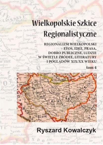 Ryszard Kowalczyk - Wielkopolskie szkice regionalistyczne Tom 4