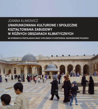 

Zeszyt "Architektura" nr 12, Uwarunkowania kulturowe i społeczne kształtowania zabudowy w różnych obszarach klimatycznych na wybranych przykładach miast syryjskich w kontekście uwarunkowań polskich