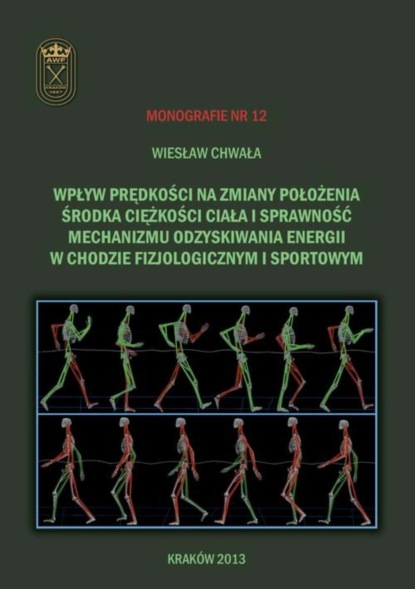 Wiesław Chwała - Wpływ prędkości na zmiany położenia środka ciężkości ciała i sprawność mechanizmu odzyskiwania energii w chodzie fizjologicznym i sportowym