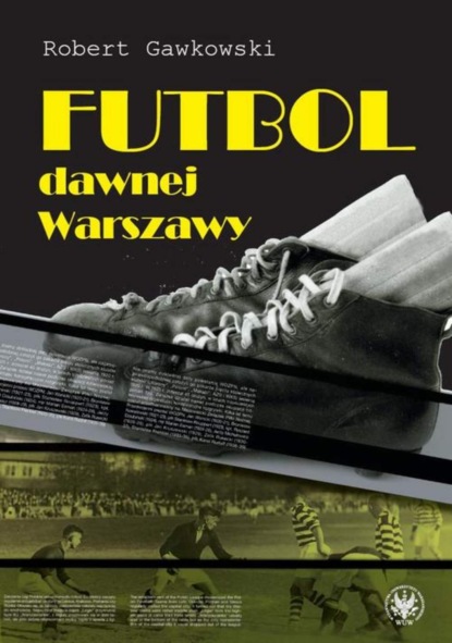 Robert Gawkowski - Futbol dawnej Warszawy