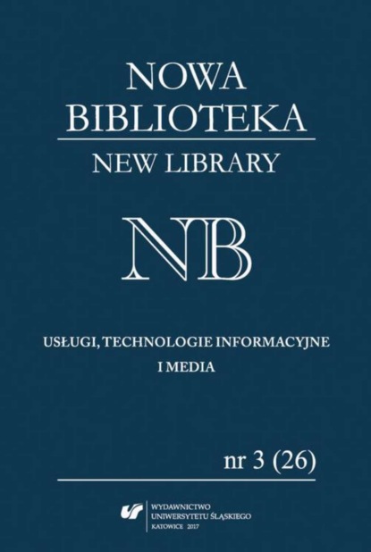 

„Nowa Biblioteka. New Library. Usługi, Technologie Informacyjne i Media” 2017, nr 3 (26): Interesariusze komunikacji naukowej