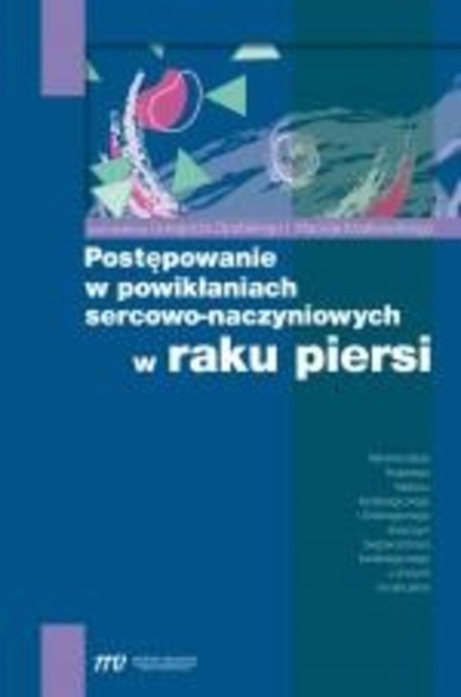 Группа авторов - Postępowanie w powikłaniach sercowo-naczyniowych w raku piersi