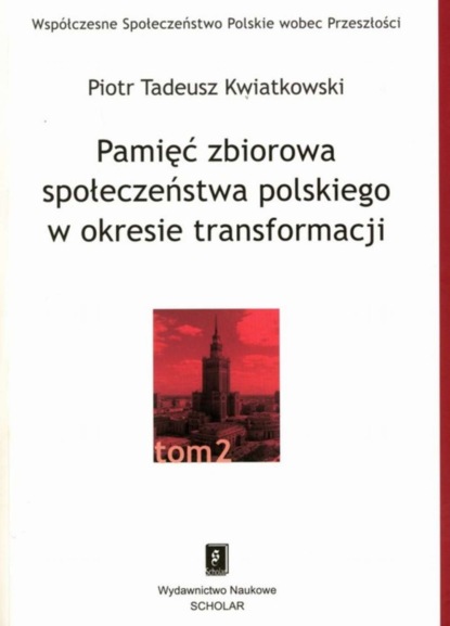 Piotr Tadeusz Kwiatkowski - Pamięć zbiorowa społeczeństwa polskiego w okresie transformacji