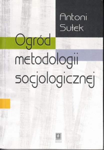 Antoni Sułek - Ogród metodologii socjologicznej