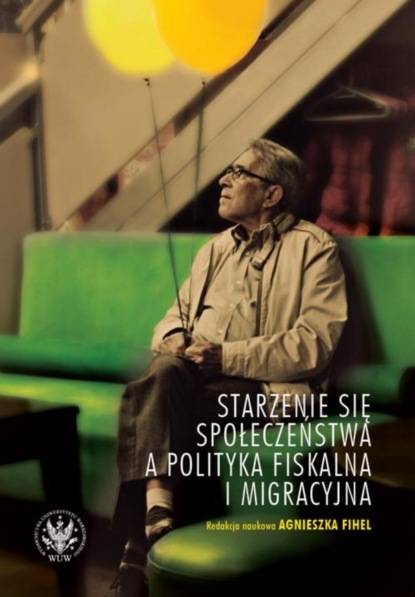 Группа авторов - Starzenie się społeczeństwa a polityka fiskalna i migracyjna