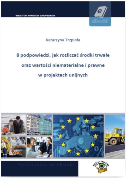 

8 podpowiedzi, jak rozliczać środki trwałe oraz wartości niematerialne i prawne w projektach unijnych