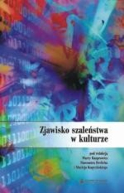 Группа авторов - Zjawisko szaleństwa w kulturze