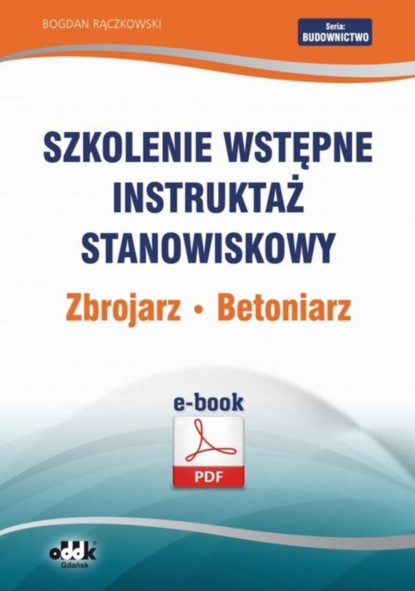 Bogdan Rączkowski - Szkolenie wstępne Instruktaż stanowiskowy Zbrojarz. Betoniarz