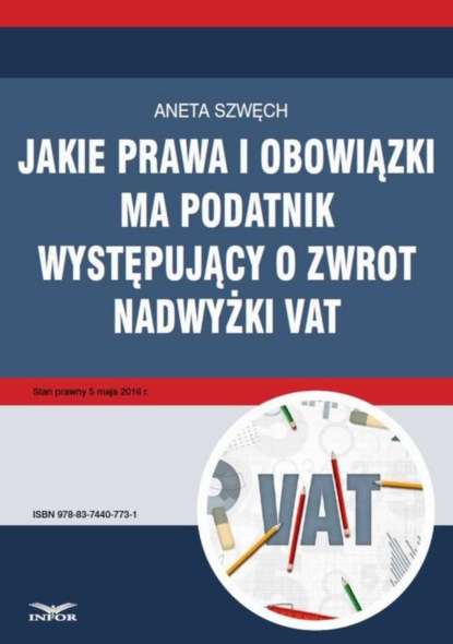 Aneta Szwęch - Jakie prawa i obowiązki ma podatnik występujący o zwrot nadwyżki VAT