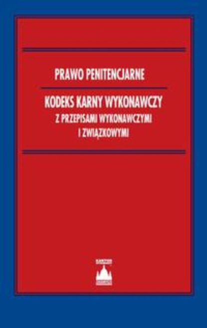 praca zbiorowa - Prawo penitencjarne Kodeks karny wykonawczy z przepisami wykonawczymi i związkowymi