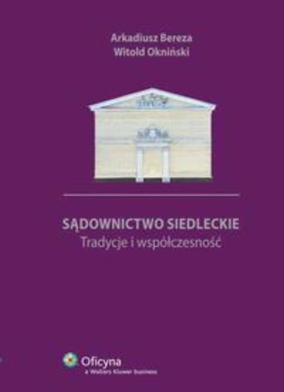 Arkadiusz Bereza - Sądownictwo siedleckie. Tradycje i współczesność