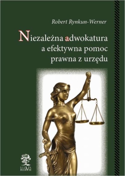 Robert Rynkun-Werner - Niezależna adwokatura a efektywna pomoc prawna z urzędu